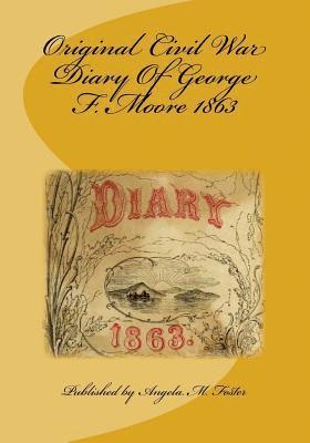 Original Civil War Diary Of George F. Moore 1863 1