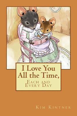 Kim Kintner - I Love You All the Time, Each and Every Day, Häftad