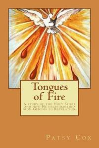 bokomslag Tongues of Fire: A study of the Holy Spirit and how He helps mankind from Genesis to Revelation.