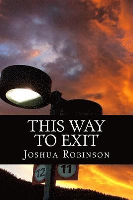 bokomslag This Way To Exit: A Poem-Play In One Act & Other Poems