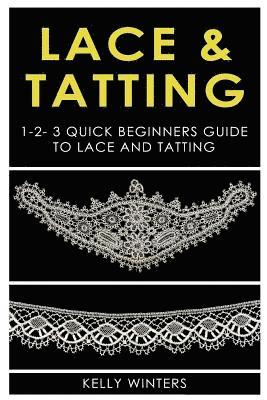 Lace & Tatting: 1-2-3 Quick Beginner's Guide to Lace & Tatting 1