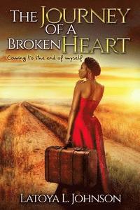 bokomslag The Journey Of A Broken Heart: Coming To The End Of Myself