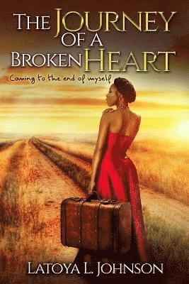 The Journey Of A Broken Heart: Coming To The End Of Myself 1