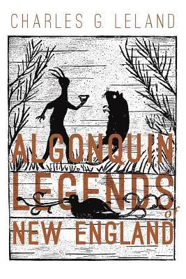 Charles Godfrey Leland, Charles G. Leland - Algonquin Legends of New England, Häftad