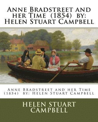 bokomslag Anne Bradstreet and her Time (1854) by: Helen Stuart Campbell