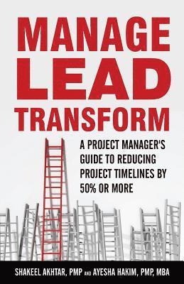 bokomslag Manage.Lead.Transform: A Project Manager's Guide to reducing projects timelines by 50% or more