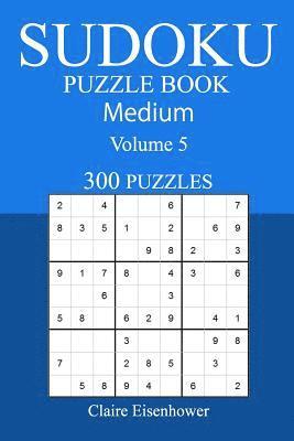 300 Medium Sudoku Puzzle Book: Volume 5 1