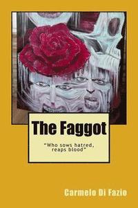 bokomslag The Faggot: 'Who sows hatred, reaps blood'