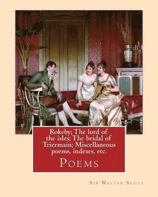 bokomslag Rokeby; The lord of the isles; The bridal of Triermain; Miscellaneous poems, indexes, etc. By: Sir Walter Scott: Poems