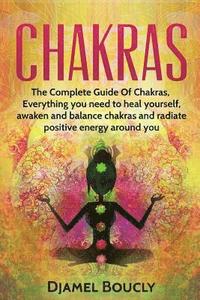bokomslag Chakras: Chakras for beginners, The Complete Guide of chakras, everything you need to heal yourself, awaken, balance chakras an