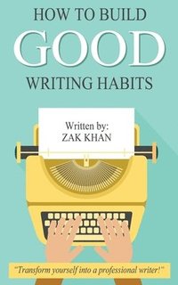 bokomslag How To Build Good Writing Habits