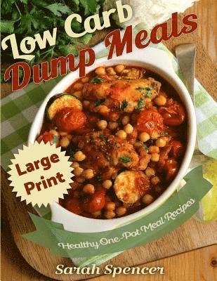 Sarah Spencer - Low Carb Dump Meals ***Large Print Edition***, Häftad