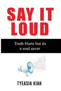 bokomslag Say It Loud!: The Truth hurts but its a soul saver