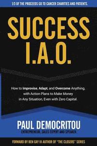 bokomslag Success I.A.O.: How to Improvise, Adapt, and Overcome to Succeed in Any Situation. With Action Plans to Make Money Even with Zero Capital