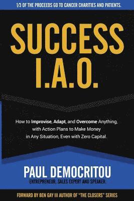 bokomslag Success I.A.O.: How to Improvise, Adapt, and Overcome to Succeed in Any Situation. With Action Plans to Make Money Even with Zero Capi