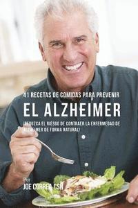 bokomslag 41 Recetas De Comidas Para Prevenir el Alzheimer: Comidas Combatientes de Cáncer Que Lo Ayudarán A Estimular Su Sistema Inmune