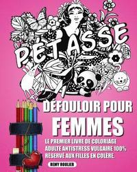 bokomslag Défouloir Pour Femmes: Le Premier Livre De Coloriage Adulte Antistress Vulgaire 100% Réservé Aux Filles En Colère.