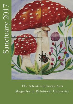 Sanctuary 2017: The Interdisciplinary Arts Magazine of Reinhardt University 1