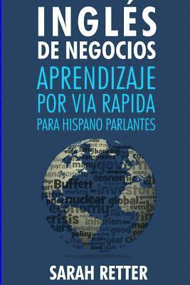 bokomslag Ingles de Negocios: Aprendizaje por Via Rapida para Hispano Parlantes: Las 100 más utilizadas palabras de inglés para negocios con 600 fra