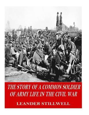 bokomslag The Story of a Common Soldier of Army Life in the Civil War