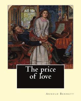 The price of love. By: Arnold Bennett, illustrated By: C. E. Chambers: Novel (World's classic's). Charles Edward Chambers (August 9, 1883 - N 1