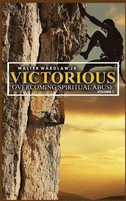 Victorious: Overcoming Spiritual Abuse 1