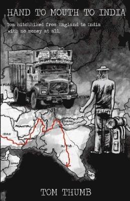 Hand to Mouth to India: Hitchhiking to India with no money 1