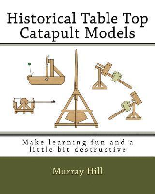 bokomslag Historical Table Top Catapult Models: Make learning fun and a little bit destructive