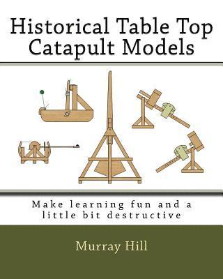 Historical Table Top Catapult Models: Make learning fun and a little bit destructive 1