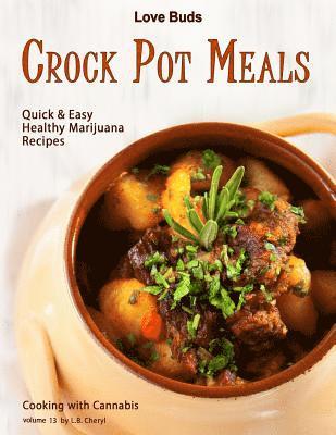 Love Buds Crock Pot Meals: Quick & Easy Healthy Marijuana Recipes 1