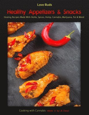 Love Buds Healthy Appetizers & Snacks: Healing Recipes made with Herbs, Spices, Hemp, Cannabis, Marijuana, Pot & Weed 1