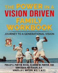 bokomslag The Power In A Vision Driven Family Workbook: Journey To A Generational Vision