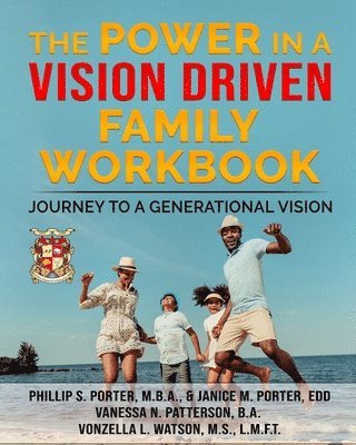 The Power In A Vision Driven Family Workbook: Journey To A Generational Vision 1