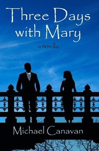 bokomslag Three Days With Mary: a novella