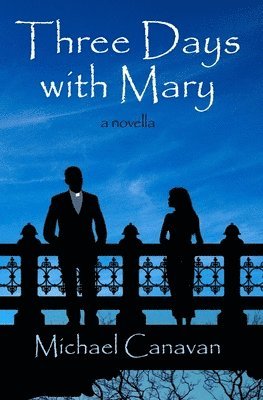 bokomslag Three Days With Mary: a novella