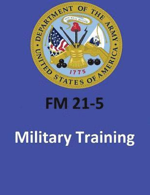 United States Department of the Army - FM 21-5 Military Training . By United States. Department of the Army, Häftad