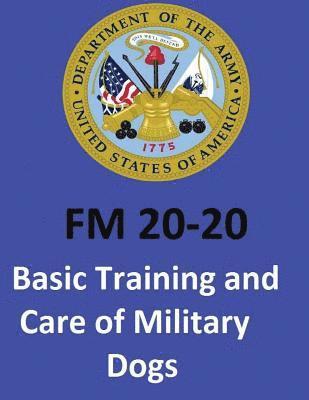 United States Department of the Army - FM 20-20 Basic Training and Care of Military Dogs. United States. Department of the Army, Häftad