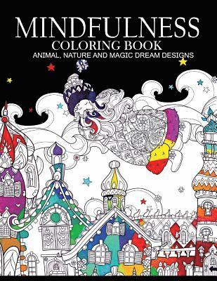 Mindfulness Coloring Books Animals Nature and Magic Dream Designs: Adult Coloring Books 1