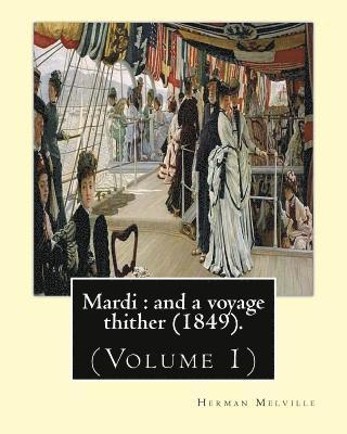 Mardi: and a voyage thither (1849). By: Herman Melville, dedicated By: Allan Melville (Volume 1): In two volumes (Volume 1).M 1
