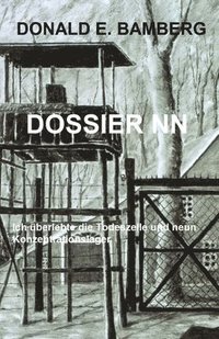 bokomslag Dossier NN: Ich ueberlebte die Todeszelle und neun Konzentrationslager