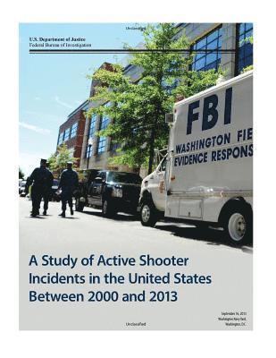 A Study of Active Shooter Incidents in the United States Between 2000 and 2013 1