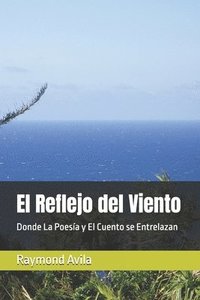 bokomslag El Reflejo del Viento: Donde La Poesía y El Cuento se Entrelazan