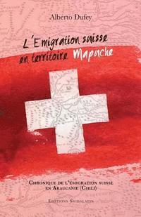 bokomslag L'Emigration suisse en territoire mapuche: Chronique de l'émigration suisse dans l'Araucanie (Chili)
