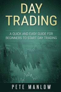 bokomslag Day Trading: A Quick and Easy Guide for Beginners to Start Day Trading