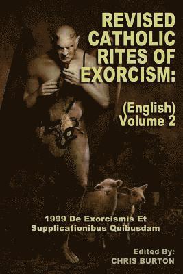 Catholic Church, Chris Burton - Revised Catholic Rites Of Exorcism: (English) - Volume 2: 1999 De Exorcismis Et Supplicationibus Quibusdam, Häftad