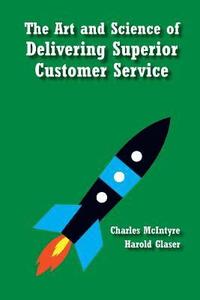 bokomslag The Art and Science of Delivering Superior Customer Service