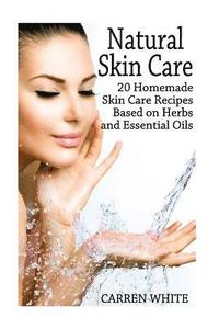 bokomslag Natural Skin Care: 20 Homemade Skin Care Recipes Based on Herbs and Essential Oils: (Essential Oils, Aromatherapy)