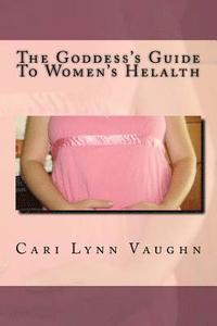 bokomslag The Goddess's Guide To Women's Health