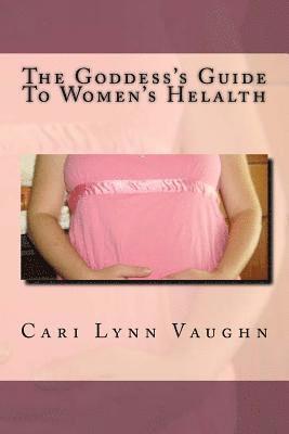 The Goddess's Guide To Women's Health 1