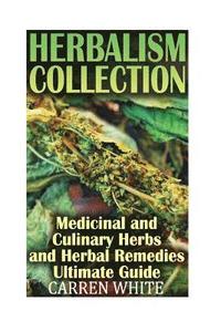 bokomslag Herbalism Collection: Medicinal and Culinary Herbs and Herbal Remedies Ultimate: (Essential Oils, Aromatherapy)